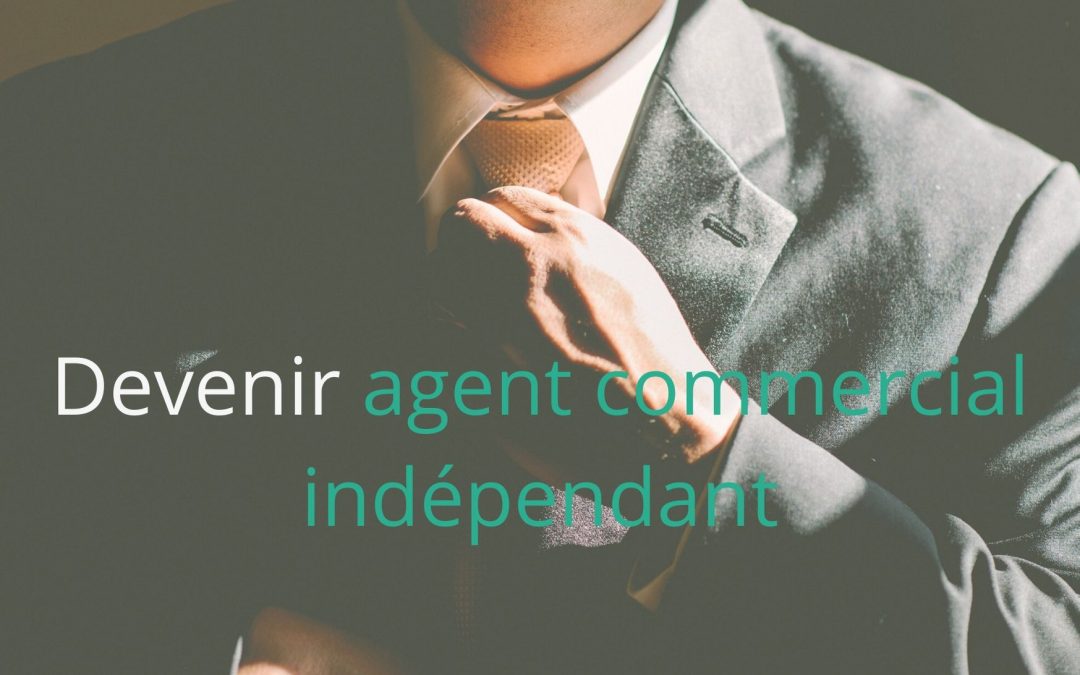 Comment devenir agent commercial indépendant ?